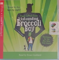 The Astounding Broccoli Boy written by Frank Cottrell-Boyce performed by Ewan Goddard on Audio CD (Unabridged)
